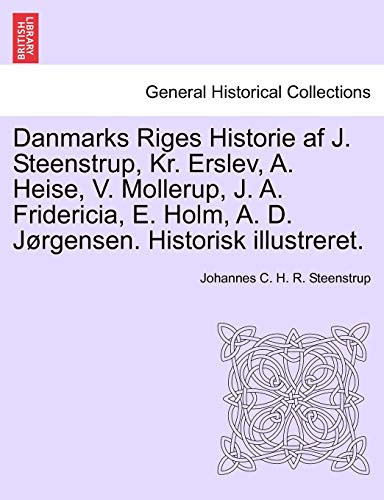 Danmarks Riges Historie af J. Steenstrup, Kr. Erslev, A. Heise, V. Mollerup, J. A. Fridericia, E. Holm, A. D. Jørgensen. Historisk illustreret. (Danish Edition)