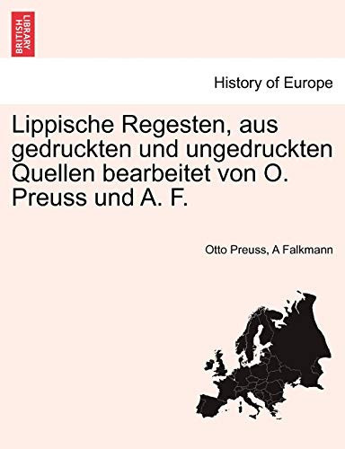 Lippische Regesten, aus gedruckten und ungedruckten Quellen bearbeitet von O. Preuss und A. F. ERSTER HEFT (German Edition)
