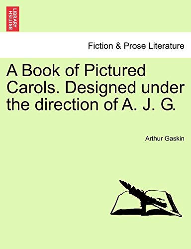 A Book of Pictured Carols. Designed under the direction of A. J. G.
