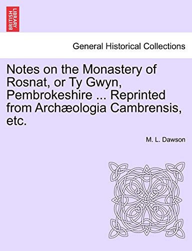 Notes on the Monastery of Rosnat, or Ty Gwyn, Pembrokeshire ... Reprinted from Archæologia Cambrensis, etc.