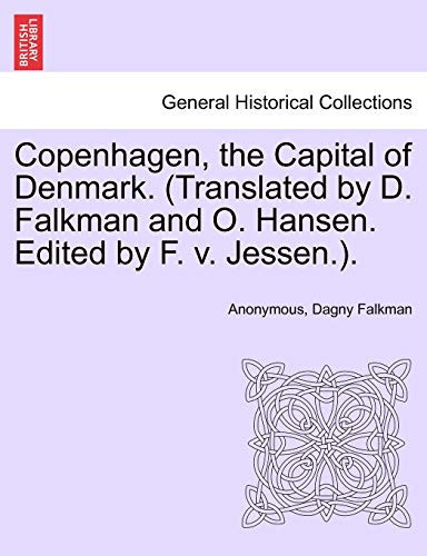Copenhagen, the Capital of Denmark. (Translated by D. Falkman and O. Hansen. Edited by F. v. Jessen.).