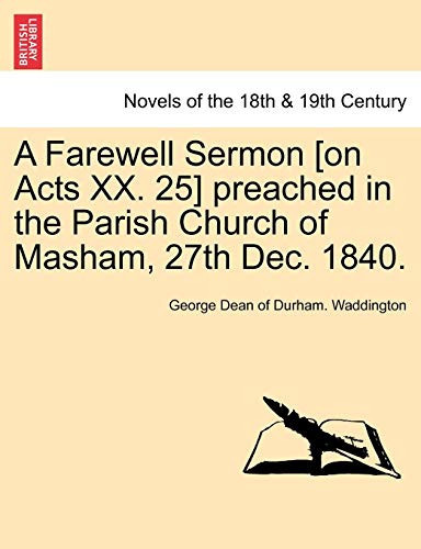 A Farewell Sermon [on Acts XX. 25] preached in the Parish Church of Masham, 27th Dec. 1840.