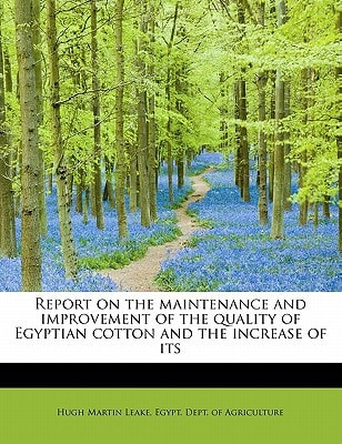 Report on the maintenance and improvement of the quality of Egyptian cotton and the increase of its