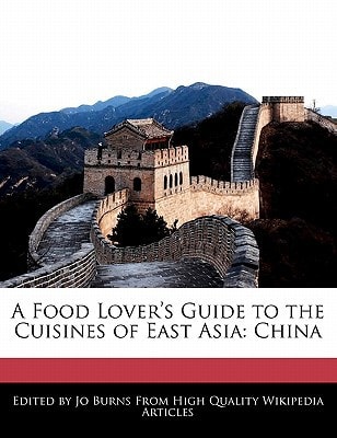 Food Lover's Guide to the Cuisines of East Asia: China