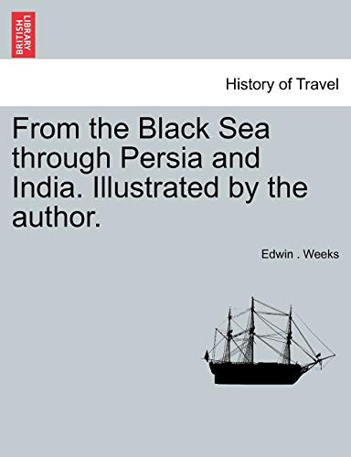 From the Black Sea Through Persia and India. Illustrated by the Author.
