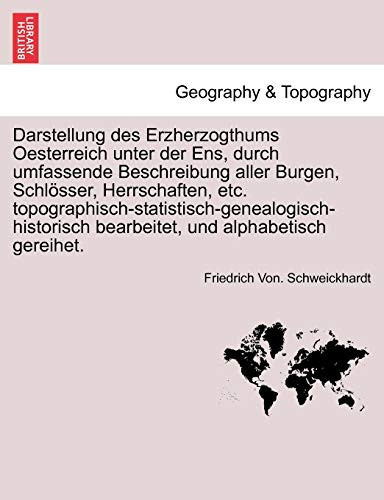 Darstellung des Erzherzogthums Oesterreich unter der Ens, durch umfassende Beschreibung aller Burgen, Schlösser, Herrschaften, etc. ... und alphabetisch gereihet. (German Edition)