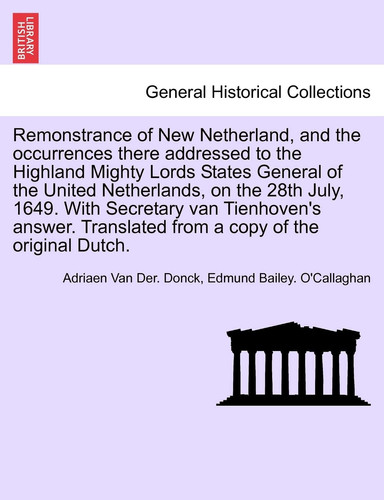 Remonstrance of New Netherland, and the occurrences there addressed to the Highland Mighty Lords States General of the United Netherlands, on the 28th ... Translated from a copy of the original Dutch.