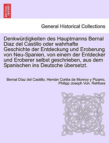 Denkwürdigkeiten des Hauptmanns Bernal Diaz del Castillo oder wahrhafte Geschichte der Entdeckung und Eroberung von Neu-Spanien, von einem der ... übersetzt. ERSTER BAND (German Edition)