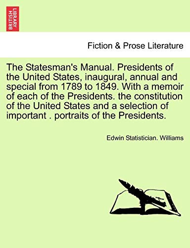 The Statesman's Manual. Presidents of the United States, inaugural, annual and special from 1789 to 1849. With a memoir of each of the Presidents. the ... . portraits of the Presidents. VOL. II