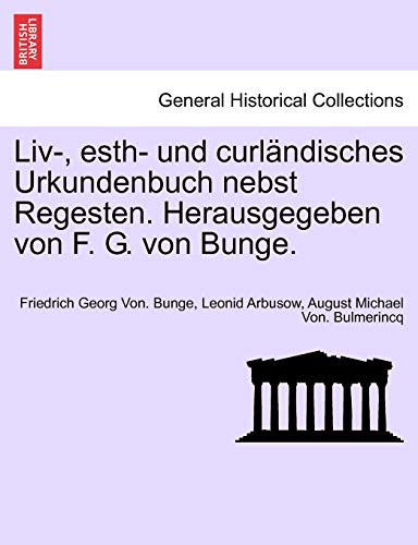 Liv-, esth- und curländisches Urkundenbuch nebst Regesten. Herausgegeben von F. G. von Bunge. SECHSTER BAND (German Edition)