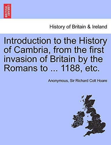 Introduction to the History of Cambria, from the First Invasion of Britain by the Romans to ... 1188, Etc.