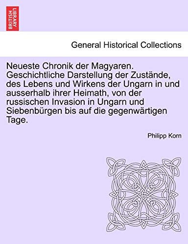 Neueste Chronik der Magyaren. Geschichtliche Darstellung der Zustände, des Lebens und Wirkens der Ungarn in und ausserhalb ihrer Heimath, von der ... auf die gegenwärtigen Tage. (German Edition)