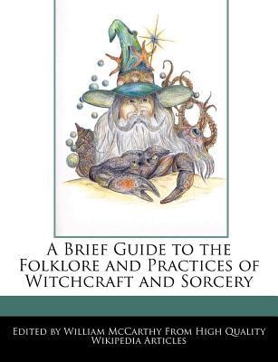 Brief Guide to the Folklore and Practices of Witchcraft and Sorcery
