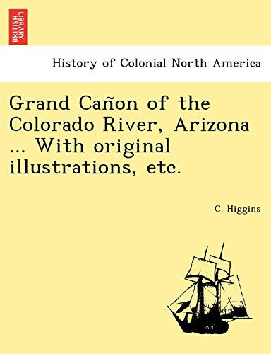 Grand Cañon of the Colorado River, Arizona ... With original illustrations, etc.