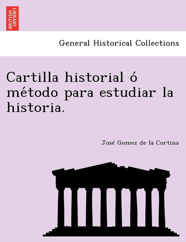 Cartilla historial ó método para estudiar la historia. (Spanish Edition)