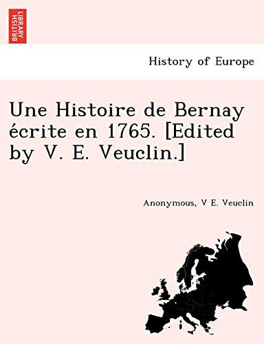 Une Histoire de Bernay écrite en 1765. [Edited by V. E. Veuclin.] (French Edition)