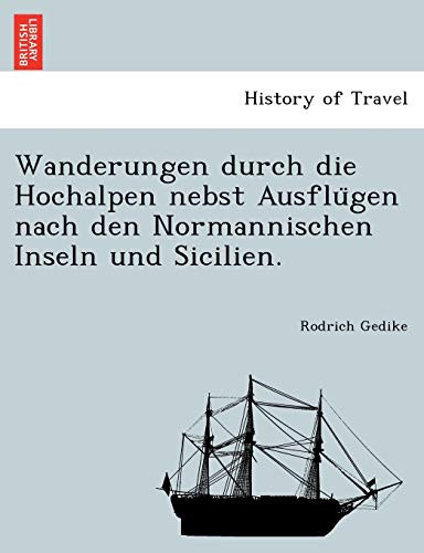 Wanderungen durch die Hochalpen nebst Ausflügen nach den Normannischen Inseln und Sicilien. (German Edition)