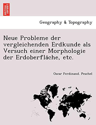 Neue Probleme der vergleichenden Erdkunde als Versuch einer Morphologie der Erdoberfläche, etc. (German Edition)