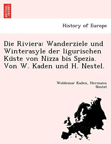 Die Riviera: Wanderziele und Winterasyle der ligurischen Küste von Nizza bis Spezia. Von W. Kaden und H. Nestel. (German Edition)