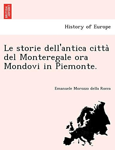 Le storie dell'antica città del Monteregale ora Mondovi in Piemonte. (Italian Edition)