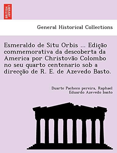 Esmeraldo de Situ Orbis ... Edição commemorativa da descoberta da America por Christovão Colombo no seu quarto centenario sob a direcção de R. E. de Azevedo Basto. (Portuguese Edition)