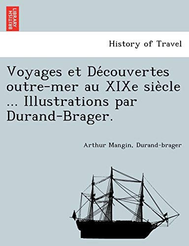 Voyages et Découvertes outre-mer au XIXe siècle ... Illustrations par Durand-Brager. (French Edition)