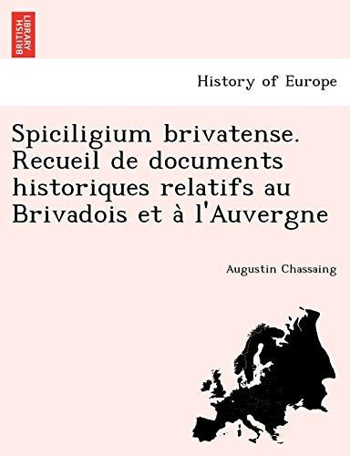 Spiciligium brivatense. Recueil de documents historiques relatifs au Brivadois et à l'Auvergne (French Edition)