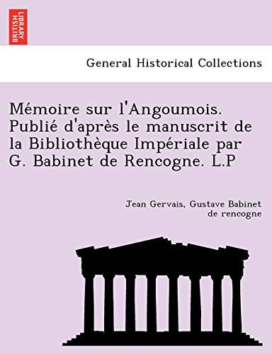 Mémoire sur l'Angoumois. Publié d'après le manuscrit de la Bibliothèque Impériale par G. Babinet de Rencogne. L.P (French Edition)