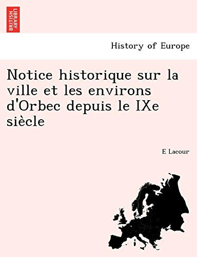Notice historique sur la ville et les environs d'Orbec depuis le IXe siècle (French Edition)