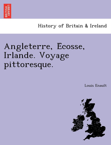 Angleterre, Écosse, Irlande. Voyage pittoresque. (French Edition)