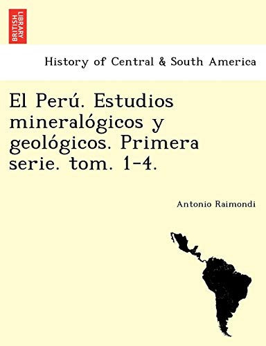 El Perú. Estudios mineralógicos y geológicos. Primera serie. tom. 1-4. (Spanish Edition)