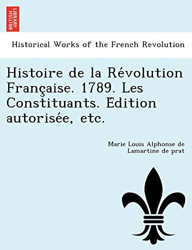 Histoire de la Révolution Française. 1789. Les Constituants. Édition autorisée, etc. (French Edition)