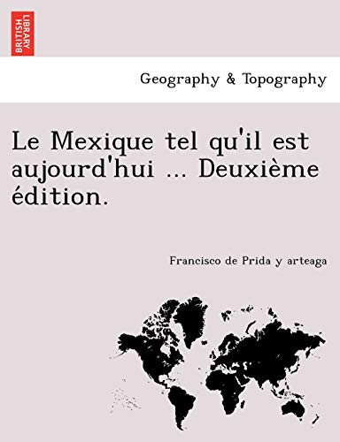 Le Mexique tel qu'il est aujourd'hui ... Deuxième édition.