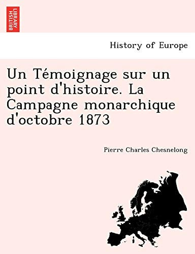 Un Témoignage sur un point d'histoire. La Campagne monarchique d'octobre 1873 (French Edition)