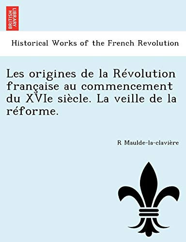 Les origines de la Révolution française au commencement du XVIe siècle. La veille de la réforme. (French Edition)