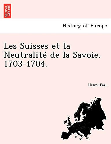 Les Suisses et la Neutralité de la Savoie. 1703-1704. (French Edition)
