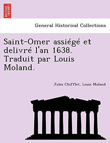 Saint-Omer assiégé et delivré l'an 1638. Traduit par Louis Moland. (French Edition)
