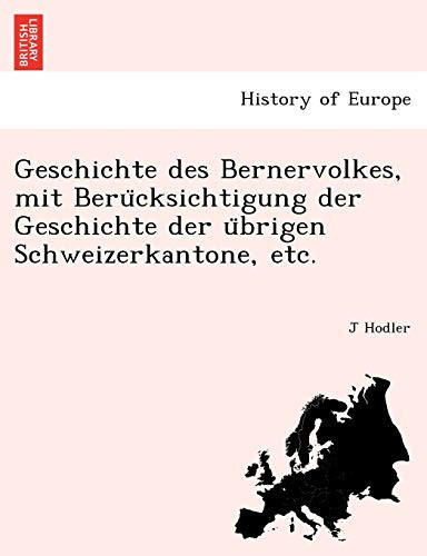 Geschichte des Bernervolkes, mit Berücksichtigung der Geschichte der übrigen Schweizerkantone, etc. (German Edition)