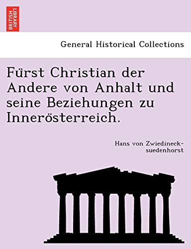 Fürst Christian der Andere von Anhalt und seine Beziehungen zu Innerösterreich. (German Edition)