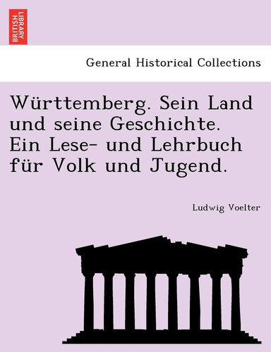 Württemberg. Sein Land und seine Geschichte. Ein Lese- und Lehrbuch für Volk und Jugend. (German Edition)