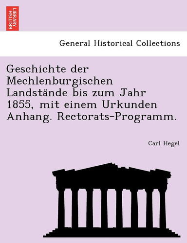 Geschichte der Mechlenburgischen Landstände bis zum Jahr 1855, mit einem Urkunden Anhang. Rectorats-Programm. (German Edition)
