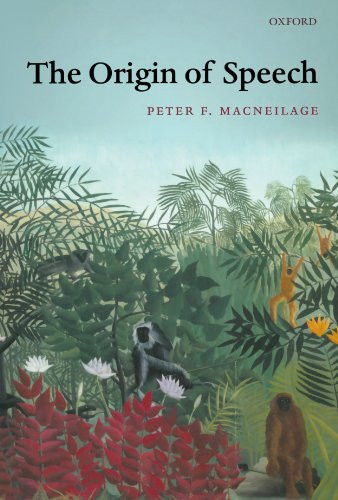 The Origin of Speech (Oxford Studies in the Evolution of Language)