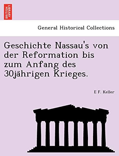 Geschichte Nassau's von der Reformation bis zum Anfang des 30jährigen Krieges. (German Edition)