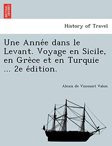Une Année dans le Levant. Voyage en Sicile, en Grèce et en Turquie ... 2e édition. (French Edition)