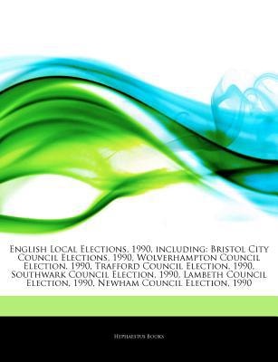 Articles on English Local Elections, 1990, Including: Bristol City Council Elections, 1990, Wolverhampton Council Election, 1990, Trafford Council Election