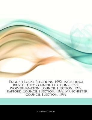 Articles on English Local Elections, 1992, Including: Bristol City Council Elections, 1992, Wolverhampton Council Election, 1992, Trafford Council Election