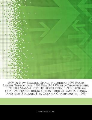 Articles on 1999 in New Zealand Sport, Including: 1999 Rugby League Tri-nations, 1999 Fifa U-17 World Championship, 1999 Nrl Season, 1999 Heineken Open