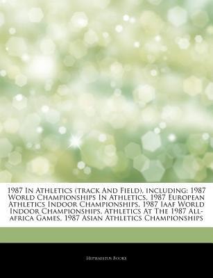 Articles on 1987 in Athletics, Including: 1987 World Championships in Athletics, 1987 European Athletics Indoor Championships
