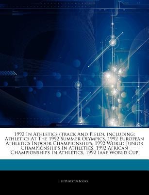 Articles on 1992 in Athletics, Including: Athletics at the 1992 Summer Olympics, 1992 European Athletics Indoor Championships