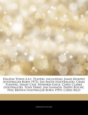 Articles on Halifax Town A.F.C. Players, Including: Jamie Murphy (footballer Born 1973), Jim Smith (footballer), Craig Fleming, Jimmy Case, Howard Gay
